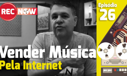 Rec Now – Episódio 26 | Como vender sua música pela internet?