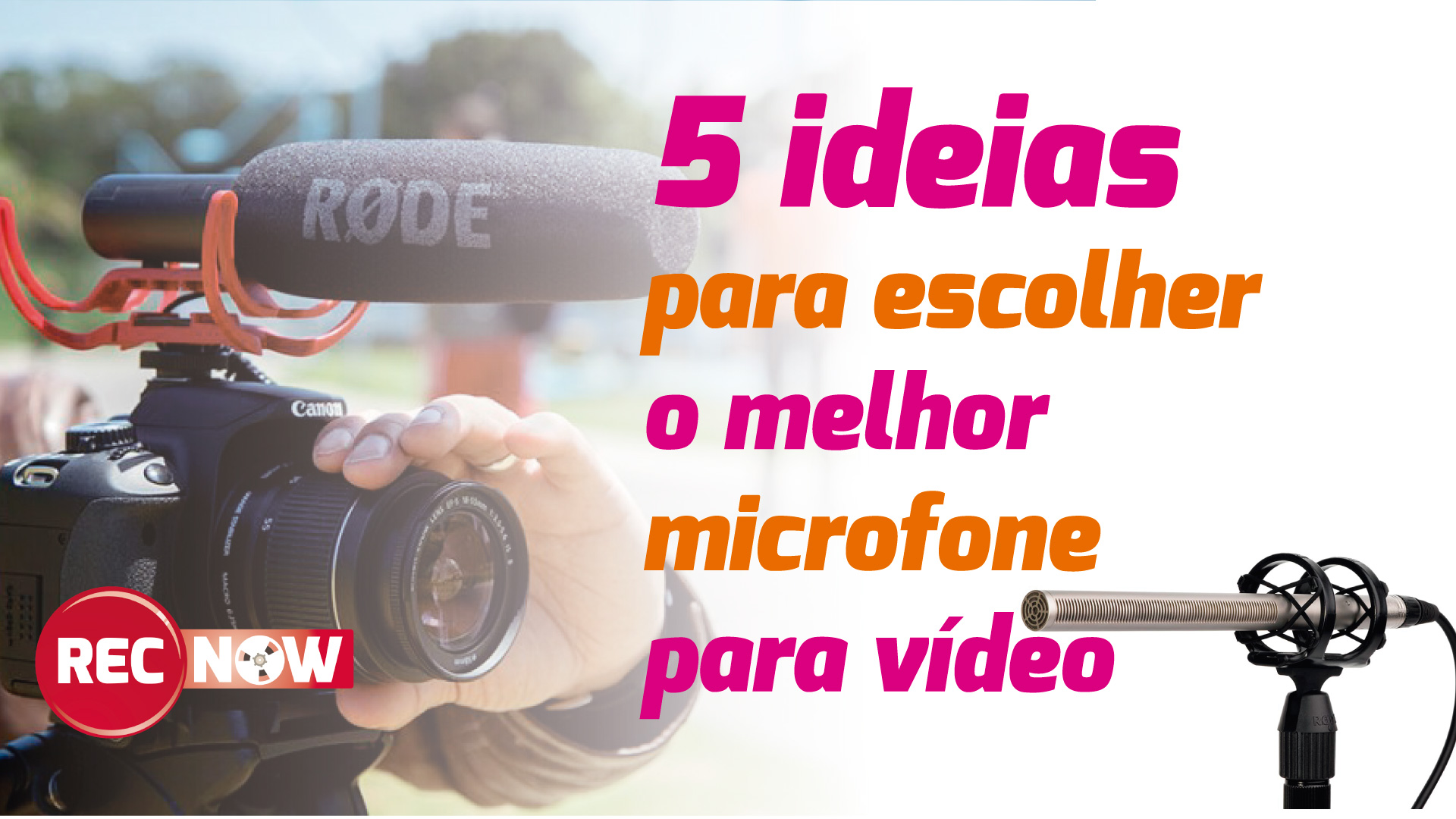 5 ideias para escolher o melhor microfone para video