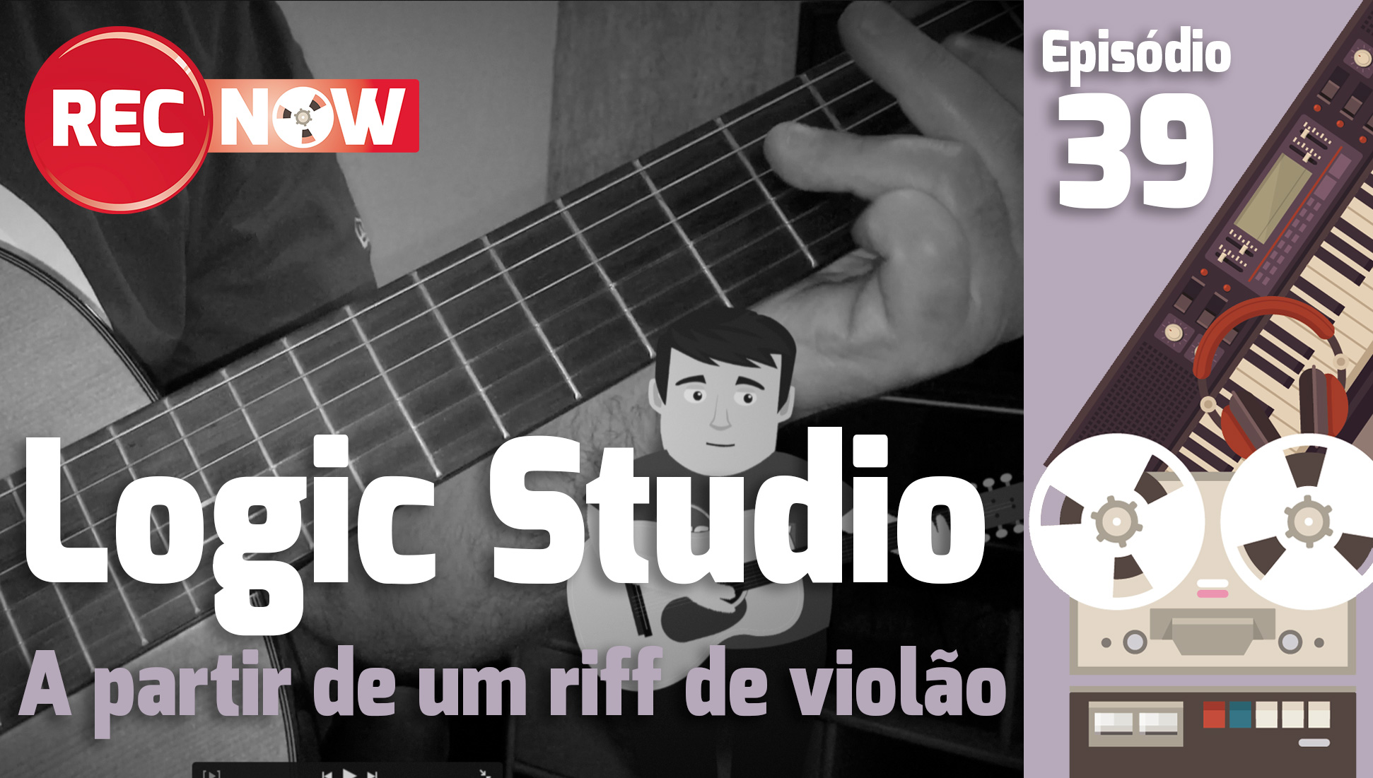 Tutorial Logic Studio – Fazer uma música a partir de um riff de violão | Rec Now – Episódio 39