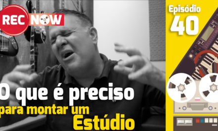 O que você precisa para ter um estúdio? | Rec Now – Episódio 40